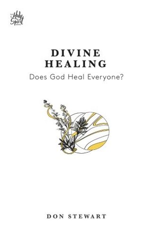 Read Divine Healing: Does God Heal Everyone? (The Holy Spirit Series) - Don Stewart | ePub