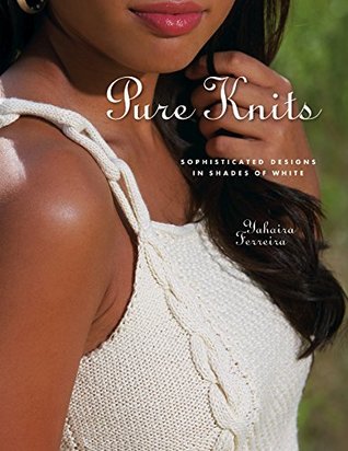 Full Download Pure Knits: Sophisticated Designs in Shades of White - Yahaira Ferreira file in PDF