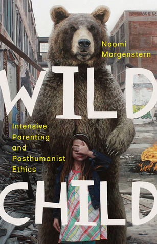 Full Download Wild Child: Intensive Parenting and Posthumanist Ethics - Naomi Morgenstern file in PDF