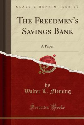 Full Download The Freedmen's Savings Bank: A Paper (Classic Reprint) - Walter Lynwood Fleming file in ePub