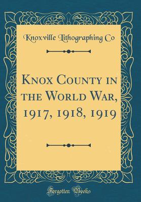 Full Download Knox County in the World War, 1917, 1918, 1919 (Classic Reprint) - Knoxville Lithographing Company file in ePub