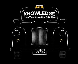 Read Online The Knowledge: Train Your Brain Like A London Cabbie - Robert Lordan file in ePub