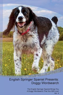 Read English Springer Spaniel Presents: Doggy Wordsearch The English Springer Spaniel Brings You A Doggy Wordsearch That You Will Love! Vol. 4 - Doggy Puzzles file in ePub