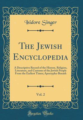 Full Download The Jewish Encyclopedia, Vol. 2: A Descriptive Record of the History, Religion, Literature, and Customs of the Jewish People from the Earliest Times; Apocrypha-Benash (Classic Reprint) - Isidore Singer | ePub
