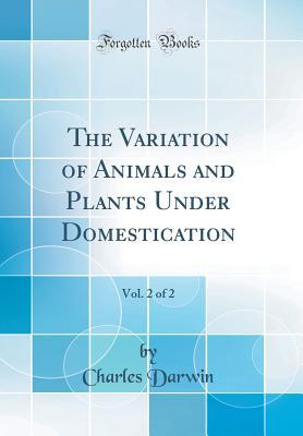 Full Download The Variation of Animals and Plants Under Domestication, Vol. 2 of 2 (Classic Reprint) - Charles Darwin file in ePub