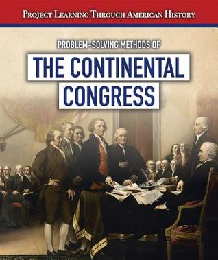 Read Problem-Solving Methods of the Continental Congress - Jeremy Morlock | PDF