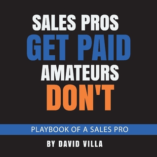 Download Sales Pros Get Paid, Amateurs Don't: Playbook of a Sales Pro - David Villa file in PDF