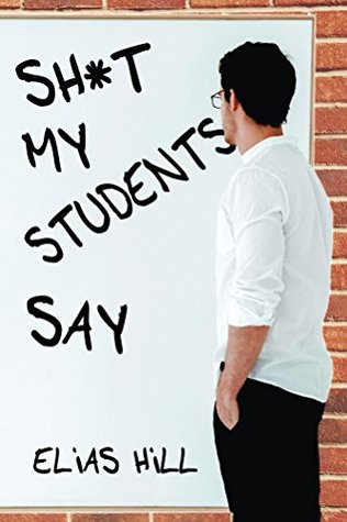 Download Sh*t My Students Say: Funny Teacher Gift Book That Examines All The Crazy Things Children Say In the Classroom. Makes A Great Teacher Gift Idea For the End of the Year or Back To School - Elias Hill file in ePub