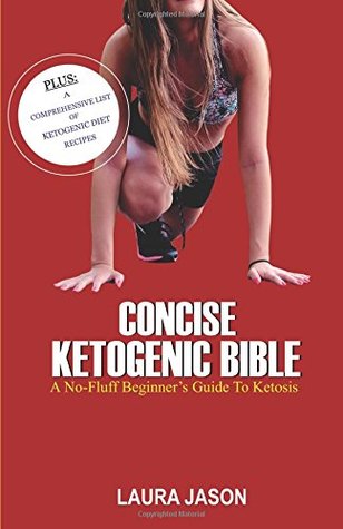 Download Concise Ketogenic Bible: A No-Fluff Beginner's Guide to Ketosis - Laura Jason | ePub