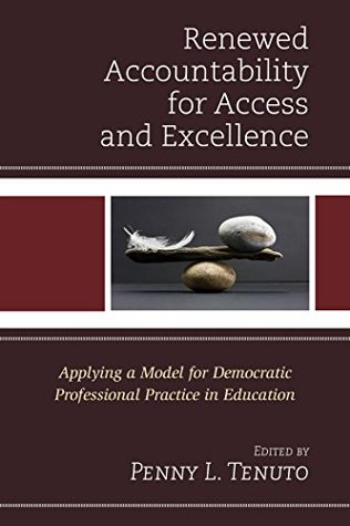 Download Renewed Accountability for Access and Excellence: Applying a Model for Democratic Professional Practice in Education - Penny L. Tenuto file in PDF