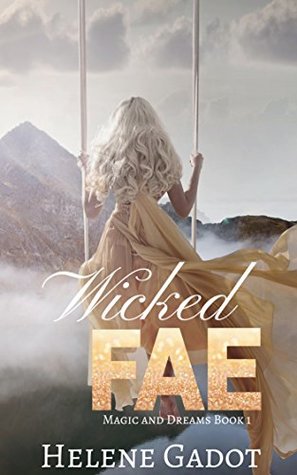 Full Download Wicked Fae: A Reverse Harem Fantasy (Magic and Dreams Book 1) - Helene Gadot file in ePub