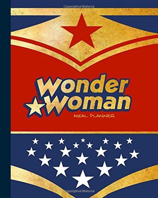 Read Meal Planner: Weekly Menu Planner with a Grocery List (52 spacious records in a large soft covered notebook from our Wonder Woman range) (Food Planners) - smART bookx | ePub