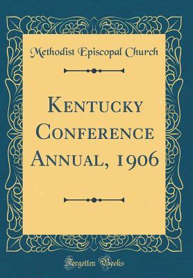 Read Online Kentucky Conference Annual, 1906 (Classic Reprint) - Methodist Episcopal Church file in ePub