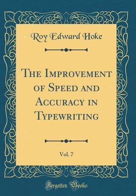 Full Download The Improvement of Speed and Accuracy in Typewriting, Vol. 7 (Classic Reprint) - Roy Edward Hoke file in PDF