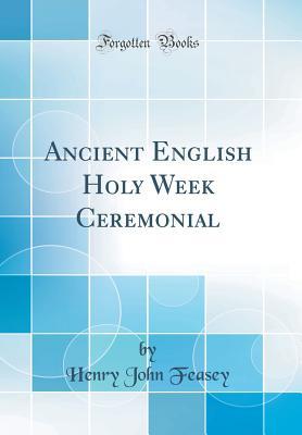 Download Ancient English Holy Week Ceremonial (Classic Reprint) - Henry John Feasey file in ePub