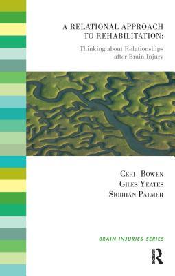 Read Online A Relational Approach to Rehabilitation: Thinking about Relationships After Brain Injury - Ceri Bowen | ePub
