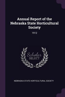 Read Annual Report of the Nebraska State Horticultural Society: 1912 - Nebraska State Horticultural Society | ePub