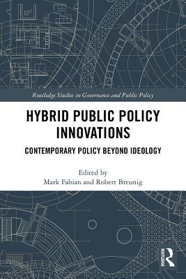 Full Download Hybrid Public Policy Innovations: Contemporary Policy Beyond Ideology - Mark Fabian | ePub