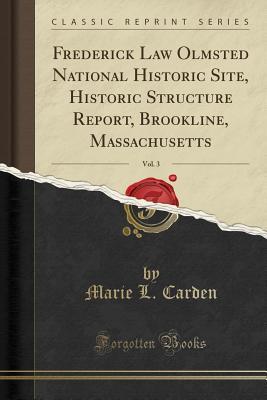 Download Frederick Law Olmsted National Historic Site, Historic Structure Report, Brookline, Massachusetts, Vol. 3 (Classic Reprint) - Marie L Carden file in PDF