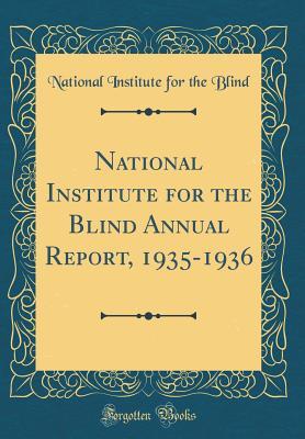 Read National Institute for the Blind Annual Report, 1935-1936 (Classic Reprint) - National Institute for the Blind | PDF