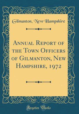 Read Annual Report of the Town Officers of Gilmanton, New Hampshire, 1972 (Classic Reprint) - Gilmanton New Hampshire file in ePub