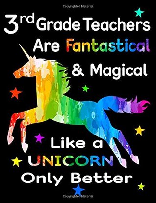 Full Download 3rd Grade Teachers Are Fantastical & Magical Like A Unicorn Only Better: Thank You Gift For Teacher (Teacher Appreciation Gift Notebook)(8.5 x 11 Composition Notebook) -  | ePub