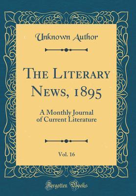 Download The Literary News, 1895, Vol. 16: A Monthly Journal of Current Literature (Classic Reprint) - Unknown file in ePub