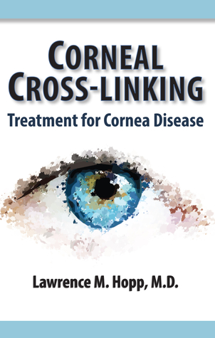 Read Online Corneal Cross-Linking: Treatment for Cornea Disease - Lawrence M. Hopp file in PDF