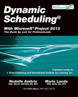 Read Dynamic Scheduling® With Microsoft® Project 2013: The Book By and For Professionals - Rodolfo Ambriz | ePub