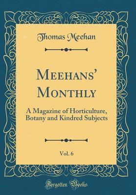 Download Meehans' Monthly, Vol. 6: A Magazine of Horticulture, Botany and Kindred Subjects (Classic Reprint) - Thomas Meehan | PDF