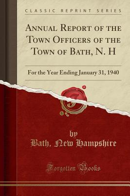 Download Annual Report of the Town Officers of the Town of Bath, N. H: For the Year Ending January 31, 1940 (Classic Reprint) - Bath New Hampshire | ePub