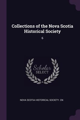 Read Collections of the Nova Scotia Historical Society: 6 - Nova Scotia Historical Society Cn file in PDF
