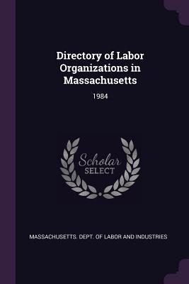 Read Directory of Labor Organizations in Massachusetts: 1984 - Massachusetts Department of Labor and Industries | PDF