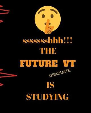 Read Online Ssssssshhh!!! the Future VT Graduate Is Studying: Perfect Gift Idea for Student 120 Pages Ruled Notebook - Studying Gift | PDF