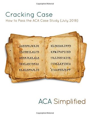 Full Download Cracking Case - How to Pass the ACA Case Study (July 2018) - Aca Simplified file in PDF