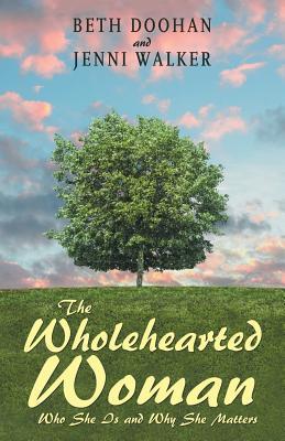 Full Download The Wholehearted Woman: Who She Is and Why She Matters - Beth Doohan file in PDF