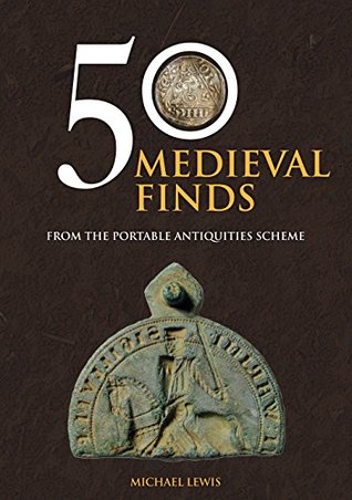 Read 50 Medieval Finds from the Portable Antiquities Scheme - Michael Lewis file in ePub