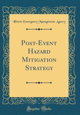 Full Download Post-Event Hazard Mitigation Strategy (Classic Reprint) - Illinois Emergency Management Agency file in PDF