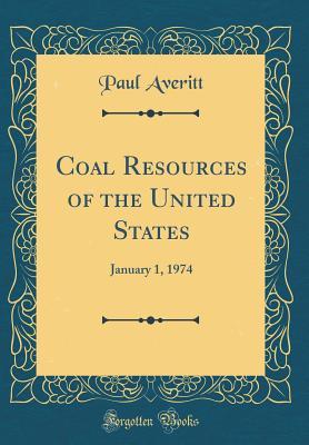 Full Download Coal Resources of the United States: January 1, 1974 (Classic Reprint) - Paul Averitt | ePub