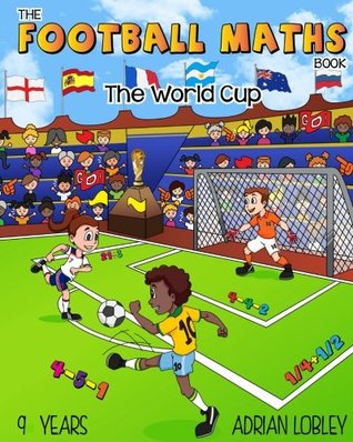 Full Download The Football Maths Book - The World Cup: A Key Stage 2 maths book for children who love soccer - Adrian Lobley | PDF
