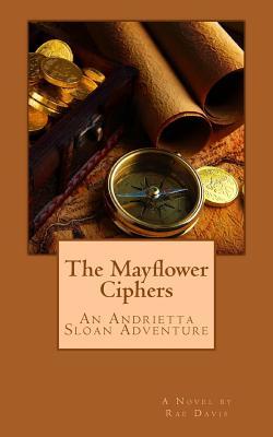 Full Download The Mayflower Ciphers: An Andrietta Sloan Adventure - Rae Davis | PDF