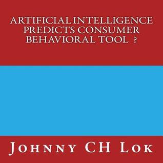 Read Artificial Intelligence Predicts Consumer Behavioral Tool - Johnny C.H. Lok | PDF