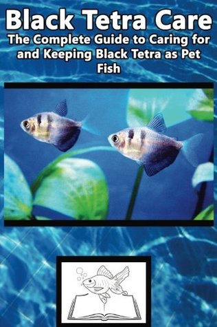 Download Black Tetra Care: The Complete Guide to Caring for and Keeping Black Tetra as Pet Fish (Black Skirt Tetra, Petticoat Tetra, High-Finn Black Skirt Tetra, Black Widow Tetra) - Fish Care Manuals file in PDF