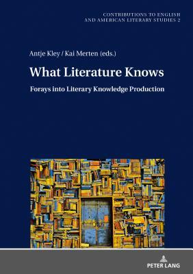 Read What Literature Knows: Forays Into Literary Knowledge Production - Antje Kley | ePub