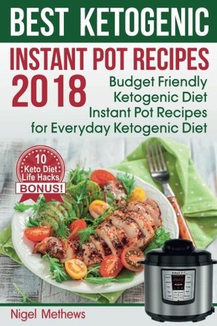 Read Best Ketogenic Instant Pot Recipes 2018:: Budget Friendly Ketogenic Diet Instant Pot Recipes for Everyday Ketogenic Diet. (ketogenic desserts, ketogenic breakfast, ketogenic supplements) - Nigel Methews | ePub