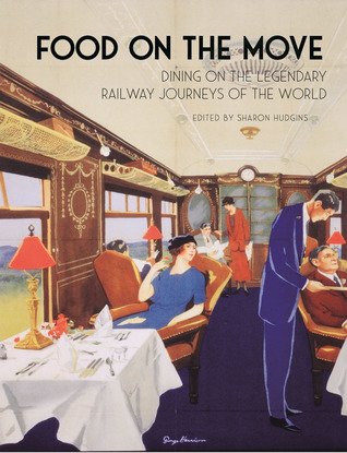 Read Online Food on the Move: Dining on the Legendary Railway Journeys of the World - Sharon Hudgins | PDF