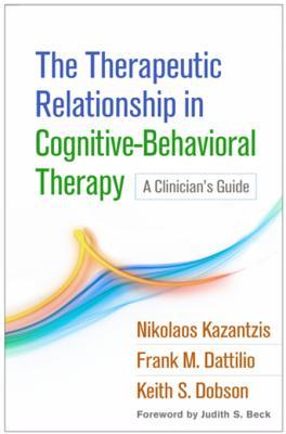 Full Download The Therapeutic Relationship in Cognitive-Behavioral Therapy: A Clinician's Guide - Nikolaos Kazantzis | PDF