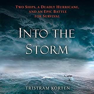 Read Into the Storm: Two Ships, a Deadly Hurricane, and an Epic Battle for Survival - Tristram Korten | PDF