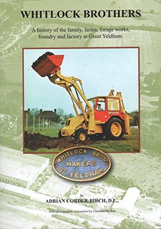 Read Online Whitlock Brothers: A History of the Family, Farms, Forage Works, Foundry and Factory at Great Yeldham - Adrian Corder-Birch | ePub
