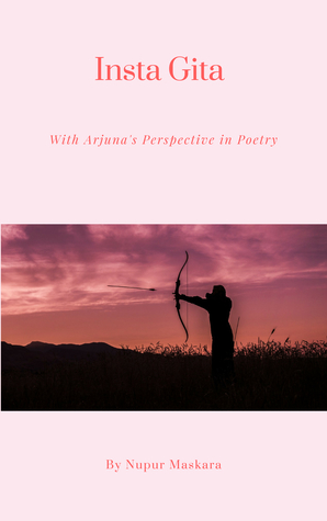 Read Online Insta Gita- with Arjuna's Perspective in Poetry - Nupur Maskara | PDF